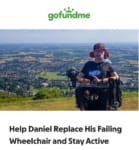 A person in a motorized wheelchair sits outdoors overlooking a wide landscape of fields, trees, and a distant town. The wheelchair is fitted with mounted devices and has a “STARK INDUSTRIES” label. The person wears a Guardians of the Galaxy T‑shirt and a cap that says “STARK” Above the photo is the GoFundMe logo, and below it the campaign title reads: “Help Daniel Replace His Failing Wheelchair and Stay Active.”